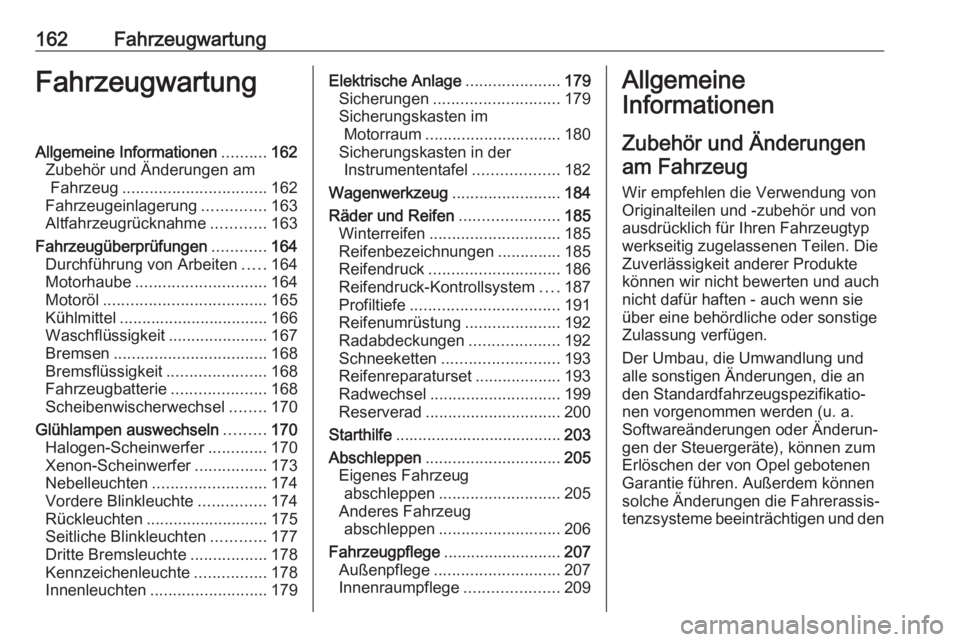 OPEL CORSA E 2019  Betriebsanleitung (in German) 162FahrzeugwartungFahrzeugwartungAllgemeine Informationen..........162
Zubehör und Änderungen am Fahrzeug ................................ 162
Fahrzeugeinlagerung ..............163
Altfahrzeugrückn