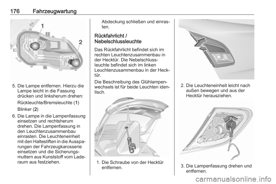 OPEL CORSA E 2019  Betriebsanleitung (in German) 176Fahrzeugwartung
5. Die Lampe entfernen. Hierzu dieLampe leicht in die Fassung
drücken und linksherum drehen:
Rückleuchte/Bremsleuchte ( 1)
Blinker ( 2)
6. Die Lampe in die Lampenfassung
einsetzen