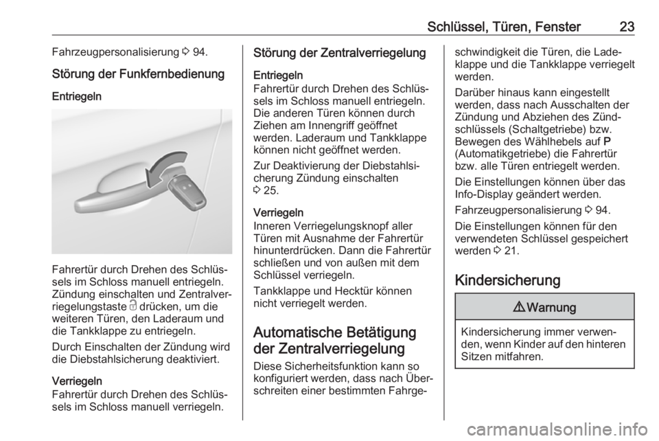 OPEL CORSA E 2019  Betriebsanleitung (in German) Schlüssel, Türen, Fenster23Fahrzeugpersonalisierung 3 94.
Störung der Funkfernbedienung Entriegeln
Fahrertür durch Drehen des Schlüs‐
sels im Schloss manuell entriegeln. Zündung einschalten un