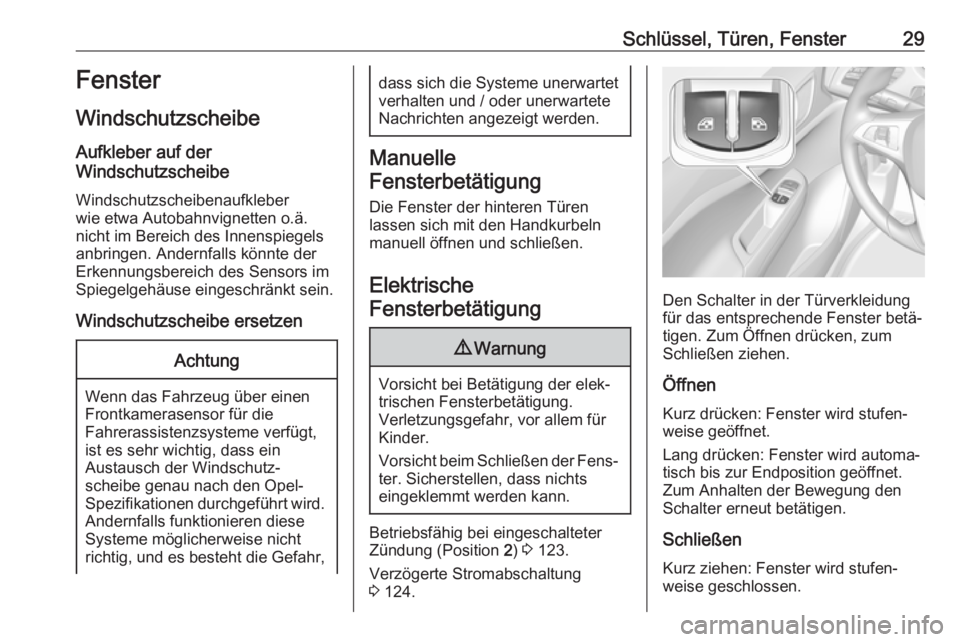 OPEL CORSA E 2019  Betriebsanleitung (in German) Schlüssel, Türen, Fenster29Fenster
Windschutzscheibe
Aufkleber auf der
Windschutzscheibe
Windschutzscheibenaufkleber
wie etwa Autobahnvignetten o.ä.
nicht im Bereich des Innenspiegels
anbringen. An