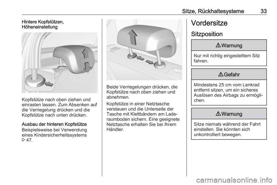 OPEL CORSA E 2019  Betriebsanleitung (in German) Sitze, Rückhaltesysteme33Hintere Kopfstützen,
Höheneinstellung
Kopfstütze nach oben ziehen und
einrasten lassen. Zum Absenken auf die Verriegelung drücken und die
Kopfstütze nach unten drücken.