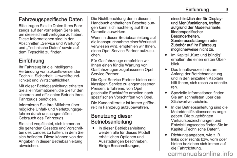 OPEL CORSA E 2019  Betriebsanleitung (in German) Einführung3Fahrzeugspezifische Daten
Bitte tragen Sie die Daten Ihres Fahr‐
zeugs auf der vorherigen Seite ein,
um diese schnell verfügbar zu haben.
Diese Informationen sind in den
Abschnitten „