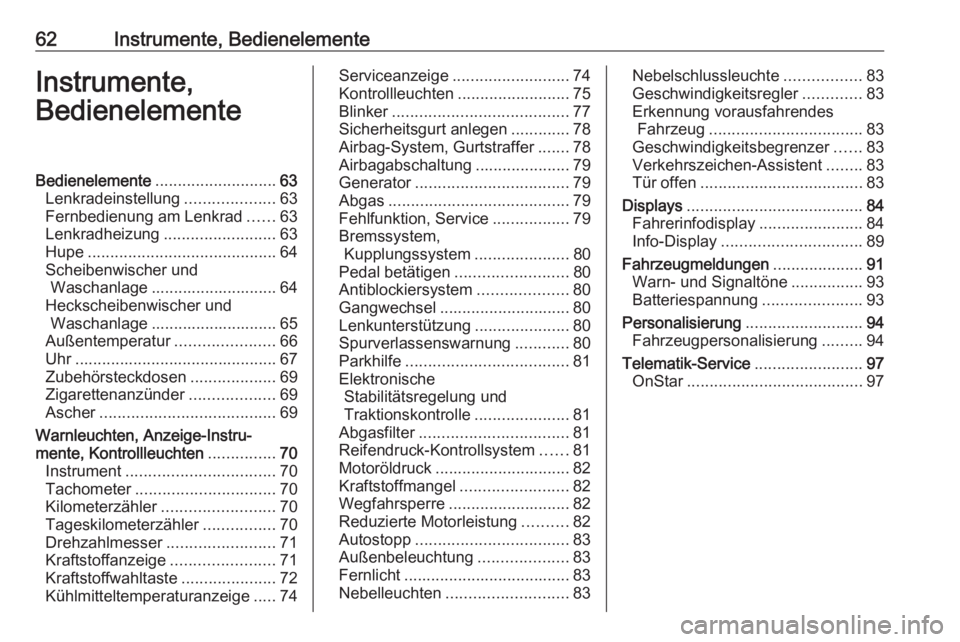 OPEL CORSA E 2019 Betriebsanleitung (in German) 62Instrumente, BedienelementeInstrumente,
BedienelementeBedienelemente ........................... 63
Lenkradeinstellung ....................63
Fernbedienung am Lenkrad ......63
Lenkradheizung ....... OPEL CORSA E 2019 Betriebsanleitung (in German) 62Instrumente, BedienelementeInstrumente,
BedienelementeBedienelemente ........................... 63
Lenkradeinstellung ....................63
Fernbedienung am Lenkrad ......63
Lenkradheizung .......