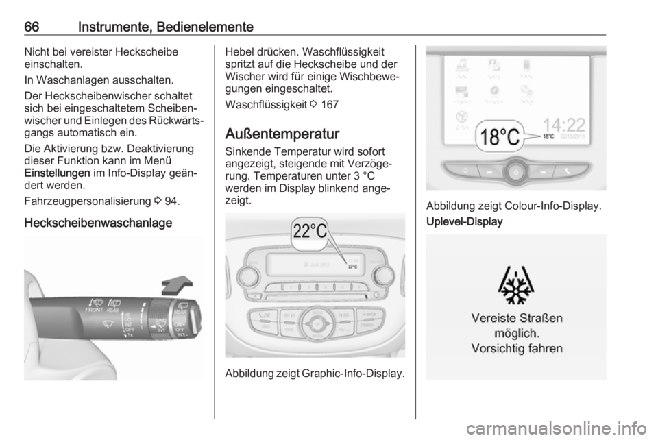 OPEL CORSA E 2019 Betriebsanleitung (in German) 66Instrumente, BedienelementeNicht bei vereister Heckscheibe
einschalten.
In Waschanlagen ausschalten.
Der Heckscheibenwischer schaltet
sich bei eingeschaltetem Scheiben‐
wischer und Einlegen des R OPEL CORSA E 2019 Betriebsanleitung (in German) 66Instrumente, BedienelementeNicht bei vereister Heckscheibe
einschalten.
In Waschanlagen ausschalten.
Der Heckscheibenwischer schaltet
sich bei eingeschaltetem Scheiben‐
wischer und Einlegen des R