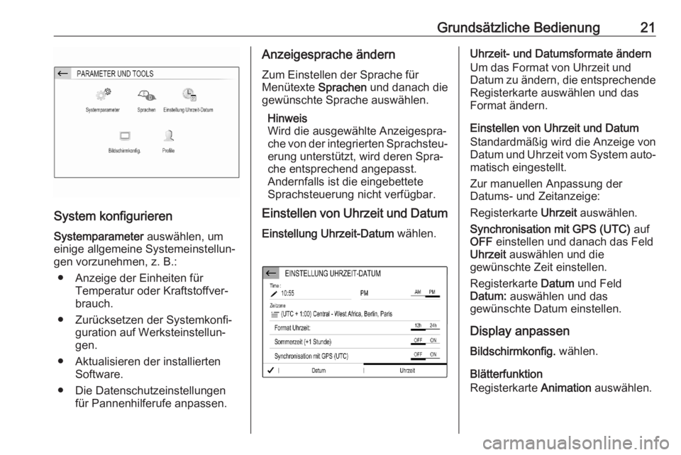 OPEL CORSA F 2020  Infotainment-Handbuch (in German) Grundsätzliche Bedienung21
System konfigurieren
Systemparameter  auswählen, um
einige allgemeine Systemeinstellun‐
gen vorzunehmen, z. B.:
● Anzeige der Einheiten für Temperatur oder Kraftstoff