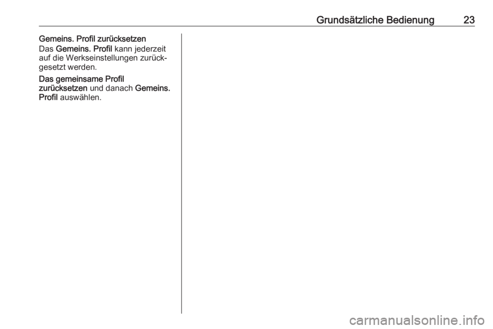 OPEL CORSA F 2020  Infotainment-Handbuch (in German) Grundsätzliche Bedienung23Gemeins. Profil zurücksetzen
Das  Gemeins. Profil  kann jederzeit
auf die Werkseinstellungen zurück‐
gesetzt werden.
Das gemeinsame Profil
zurücksetzen  und danach Geme