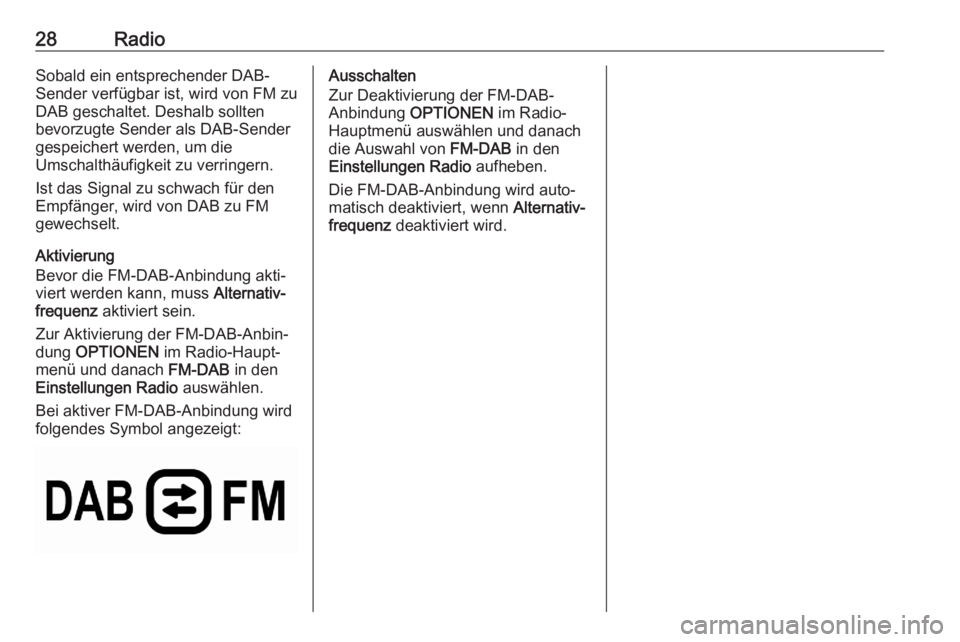OPEL CORSA F 2020  Infotainment-Handbuch (in German) 28RadioSobald ein entsprechender DAB-
Sender verfügbar ist, wird von FM zu
DAB geschaltet. Deshalb sollten
bevorzugte Sender als DAB-Sender
gespeichert werden, um die
Umschalthäufigkeit zu verringer