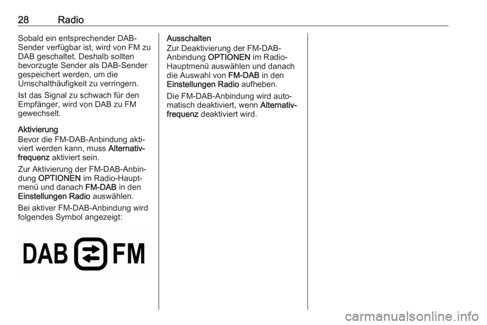 OPEL CORSA F 2020 Infotainment-Handbuch (in German) 28RadioSobald ein entsprechender DAB-
Sender verfügbar ist, wird von FM zu
DAB geschaltet. Deshalb sollten
bevorzugte Sender als DAB-Sender
gespeichert werden, um die
Umschalthäufigkeit zu verringer OPEL CORSA F 2020 Infotainment-Handbuch (in German) 28RadioSobald ein entsprechender DAB-
Sender verfügbar ist, wird von FM zu
DAB geschaltet. Deshalb sollten
bevorzugte Sender als DAB-Sender
gespeichert werden, um die
Umschalthäufigkeit zu verringer