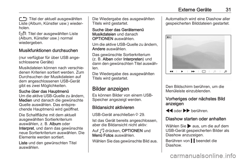 OPEL CORSA F 2020  Infotainment-Handbuch (in German) Externe Geräte313: Titel der aktuell ausgewählten
Liste (Album, Künstler usw.) wieder‐
holen.
f : Titel der ausgewählten Liste
(Album, Künstler usw.) normal
wiedergeben.
Musikfunktionen durchsu