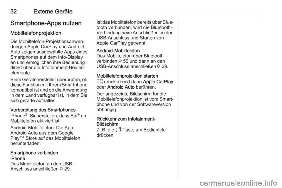 OPEL CORSA F 2020  Infotainment-Handbuch (in German) 32Externe GeräteSmartphone-Apps nutzen
Mobiltelefonprojektion Die Mobiltelefon-Projektionsanwen‐
dungen Apple CarPlay und Android
Auto zeigen ausgewählte Apps eines
Smartphones auf dem Info-Displa