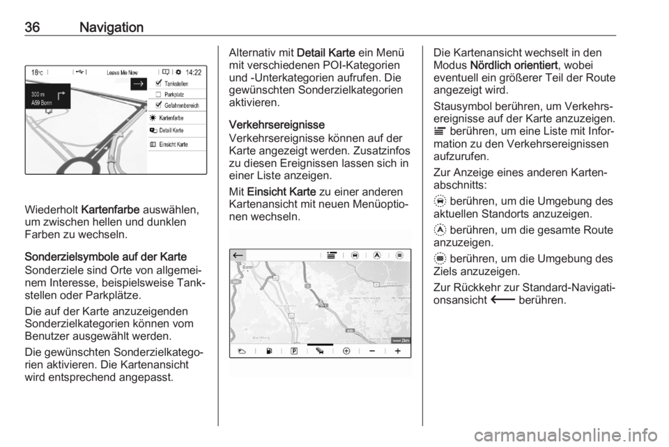 OPEL CORSA F 2020  Infotainment-Handbuch (in German) 36Navigation
Wiederholt Kartenfarbe  auswählen,
um zwischen hellen und dunklen Farben zu wechseln.
Sonderzielsymbole auf der Karte
Sonderziele sind Orte von allgemei‐
nem Interesse, beispielsweise 