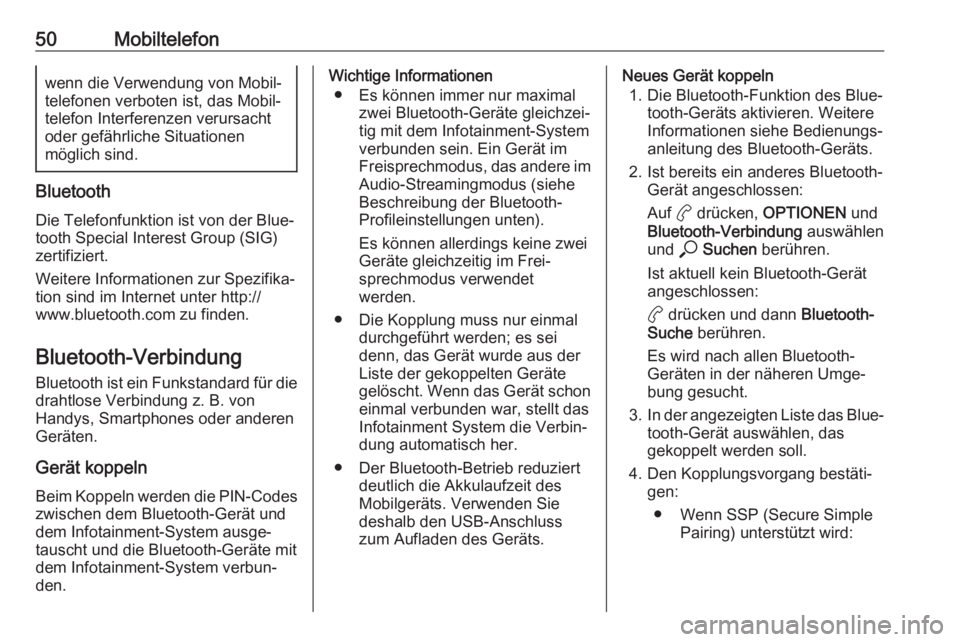 OPEL CORSA F 2020  Infotainment-Handbuch (in German) 50Mobiltelefonwenn die Verwendung von Mobil‐
telefonen verboten ist, das Mobil‐
telefon Interferenzen verursacht
oder gefährliche Situationen
möglich sind.
Bluetooth
Die Telefonfunktion ist von 