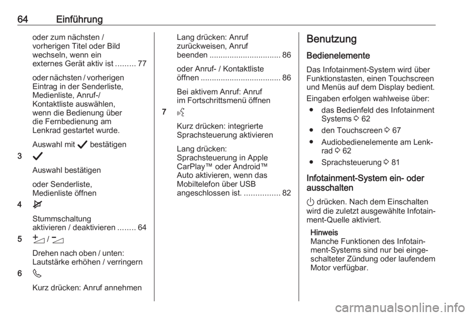 OPEL CORSA F 2020  Infotainment-Handbuch (in German) 64Einführungoder zum nächsten /
vorherigen Titel oder Bild
wechseln, wenn ein
externes Gerät aktiv ist .........77
oder nächsten / vorherigen Eintrag in der Senderliste,
Medienliste, Anruf-/
Konta
