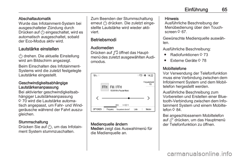 OPEL CORSA F 2020  Infotainment-Handbuch (in German) Einführung65Abschaltautomatik
Wurde das Infotainment-System bei
ausgeschalteter Zündung durch
Drücken auf  ) eingeschaltet, wird es
automatisch ausgeschaltet, sobald
der Eco-Modus aktiv wird.
Lauts