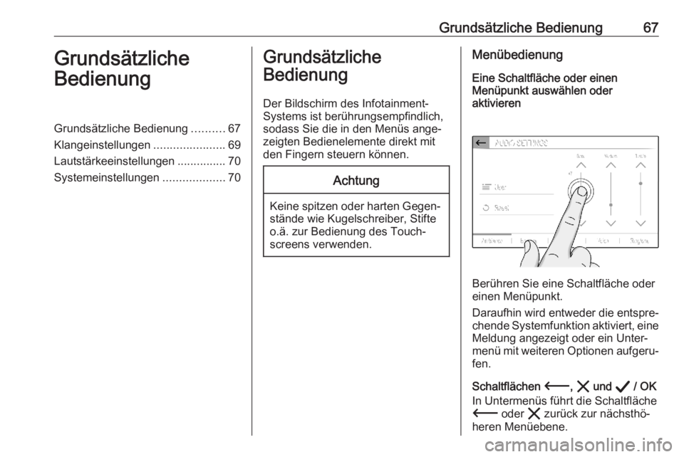 OPEL CORSA F 2020  Infotainment-Handbuch (in German) Grundsätzliche Bedienung67Grundsätzliche
BedienungGrundsätzliche Bedienung ..........67
Klangeinstellungen ......................69
Lautstärkeeinstellungen ...............70
Systemeinstellungen ..