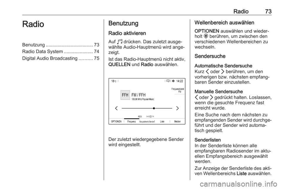 OPEL CORSA F 2020  Infotainment-Handbuch (in German) Radio73RadioBenutzung .................................... 73
Radio Data System ......................74
Digital Audio Broadcasting ..........75Benutzung
Radio aktivieren
Auf  b drücken. Das zuletzt 