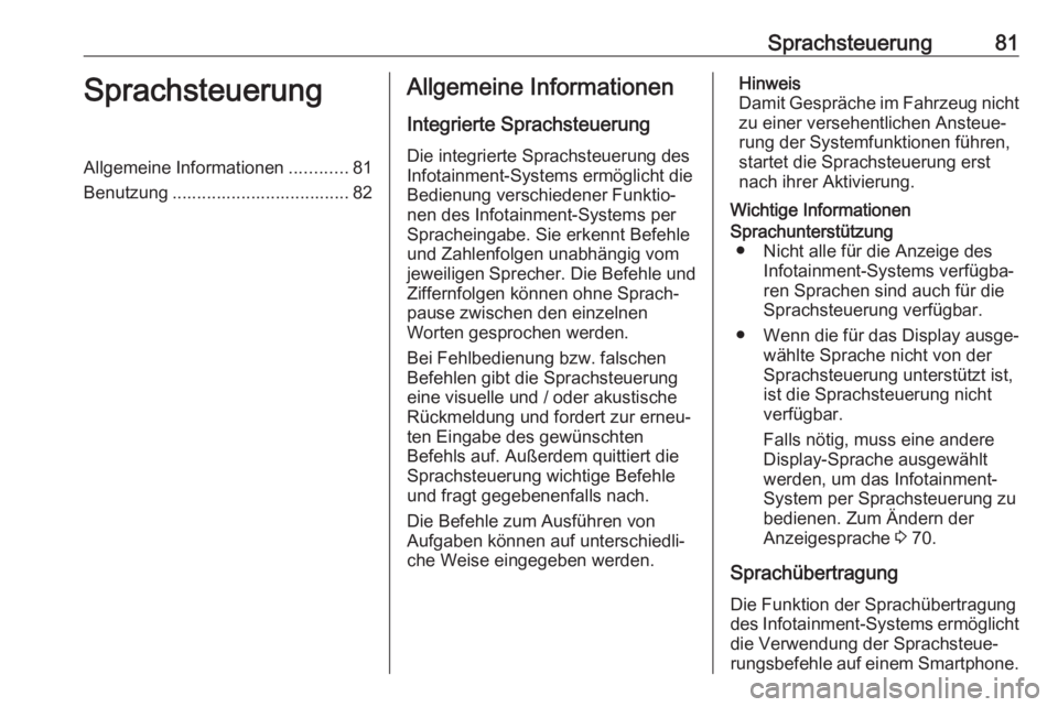 OPEL CORSA F 2020 Infotainment-Handbuch (in German) Sprachsteuerung81SprachsteuerungAllgemeine Informationen............81
Benutzung .................................... 82Allgemeine Informationen
Integrierte Sprachsteuerung Die integrierte Sprachsteue OPEL CORSA F 2020 Infotainment-Handbuch (in German) Sprachsteuerung81SprachsteuerungAllgemeine Informationen............81
Benutzung .................................... 82Allgemeine Informationen
Integrierte Sprachsteuerung Die integrierte Sprachsteue