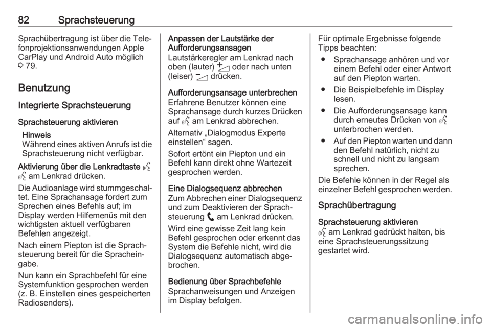 OPEL CORSA F 2020  Infotainment-Handbuch (in German) 82SprachsteuerungSprachübertragung ist über die Tele‐
fonprojektionsanwendungen Apple
CarPlay und Android Auto möglich
3  79.
Benutzung Integrierte SprachsteuerungSprachsteuerung aktivieren Hinwe