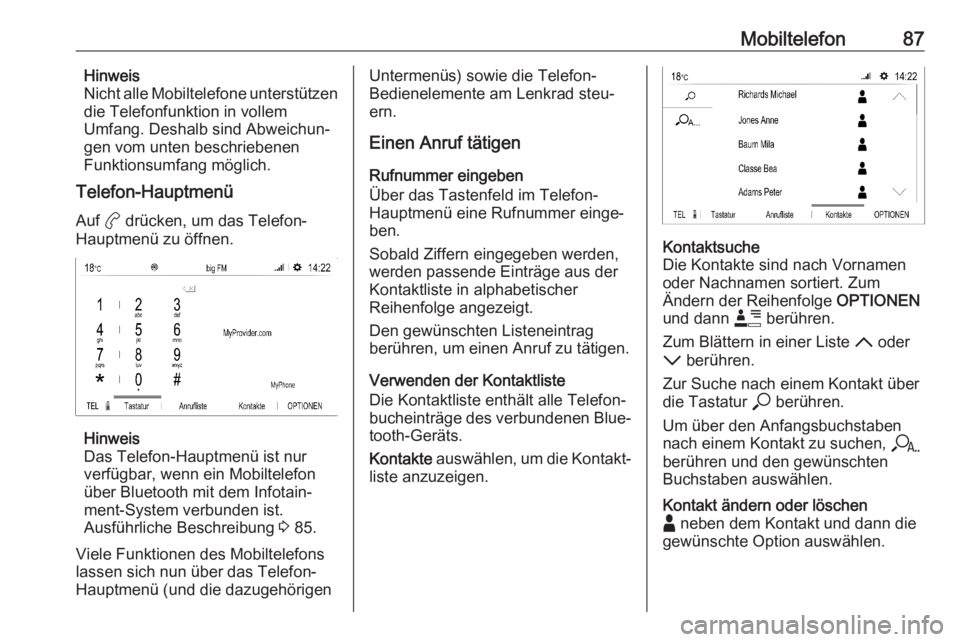 OPEL CORSA F 2020  Infotainment-Handbuch (in German) Mobiltelefon87Hinweis
Nicht alle Mobiltelefone unterstützen
die Telefonfunktion in vollem
Umfang. Deshalb sind Abweichun‐
gen vom unten beschriebenen
Funktionsumfang möglich.
Telefon-Hauptmenü
Au