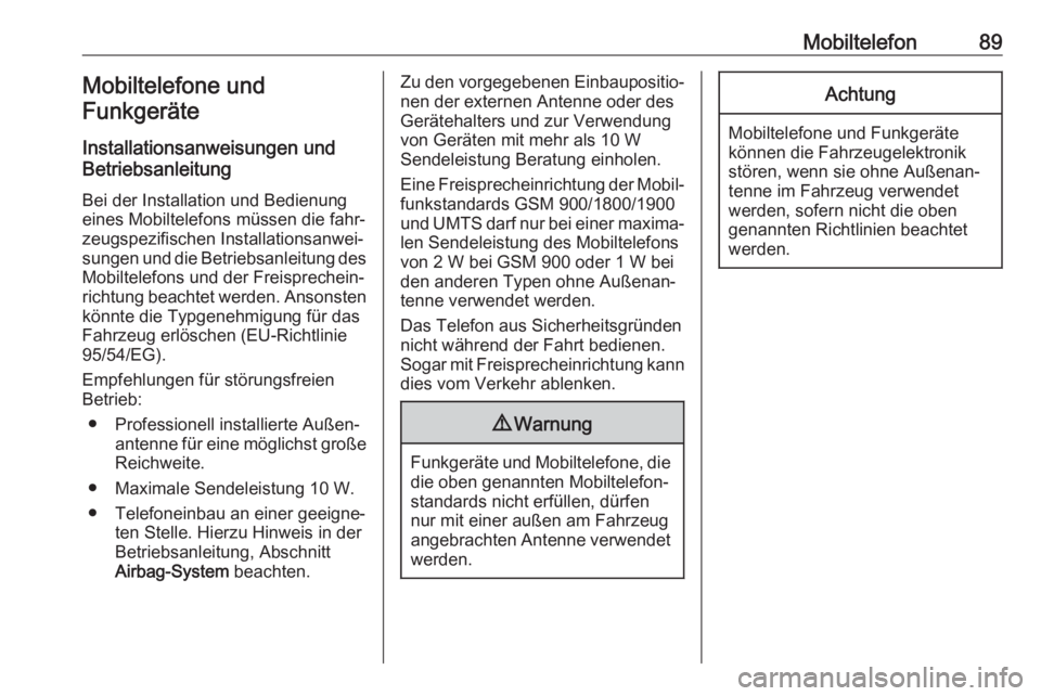 OPEL CORSA F 2020  Infotainment-Handbuch (in German) Mobiltelefon89Mobiltelefone undFunkgeräte
Installationsanweisungen und
Betriebsanleitung
Bei der Installation und Bedienung
eines Mobiltelefons müssen die fahr‐
zeugspezifischen Installationsanwei