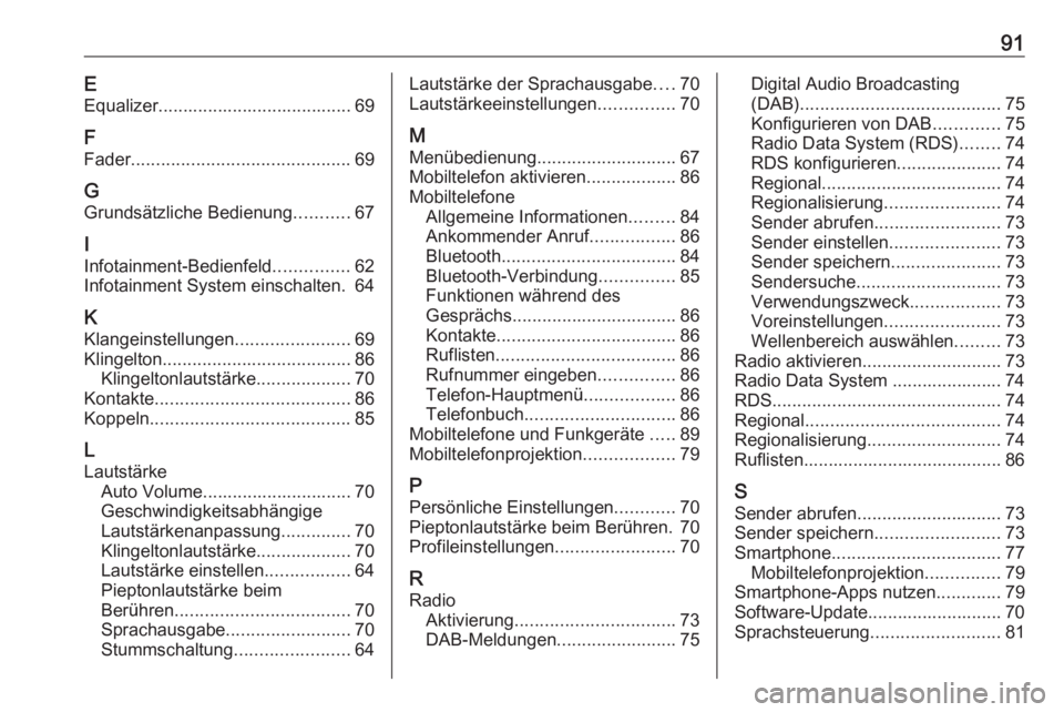 OPEL CORSA F 2020 Infotainment-Handbuch (in German) 91EEqualizer....................................... 69
F
Fader ............................................ 69
G Grundsätzliche Bedienung ...........67
I Infotainment-Bedienfeld ...............62
Inf OPEL CORSA F 2020 Infotainment-Handbuch (in German) 91EEqualizer....................................... 69
F
Fader ............................................ 69
G Grundsätzliche Bedienung ...........67
I Infotainment-Bedienfeld ...............62
Inf