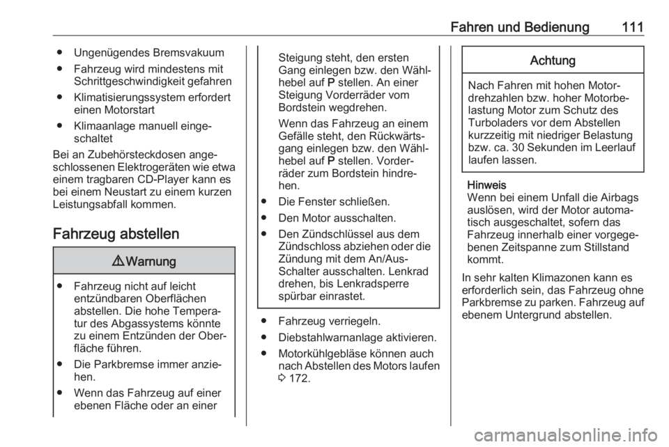 OPEL CORSA F 2020  Betriebsanleitung (in German) Fahren und Bedienung111● Ungenügendes Bremsvakuum● Fahrzeug wird mindestens mit Schrittgeschwindigkeit gefahren
● Klimatisierungssystem erfordert einen Motorstart
● Klimaanlage manuell einge�