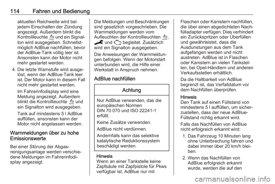OPEL CORSA F 2020  Betriebsanleitung (in German) 114Fahren und Bedienungaktuellen Reichweite wird bei
jedem Einschalten der Zündung
angezeigt. Außerdem blinkt die
Kontrollleuchte  u und ein Signal‐
ton wird ausgegeben. Schnellst‐
möglich AdBl