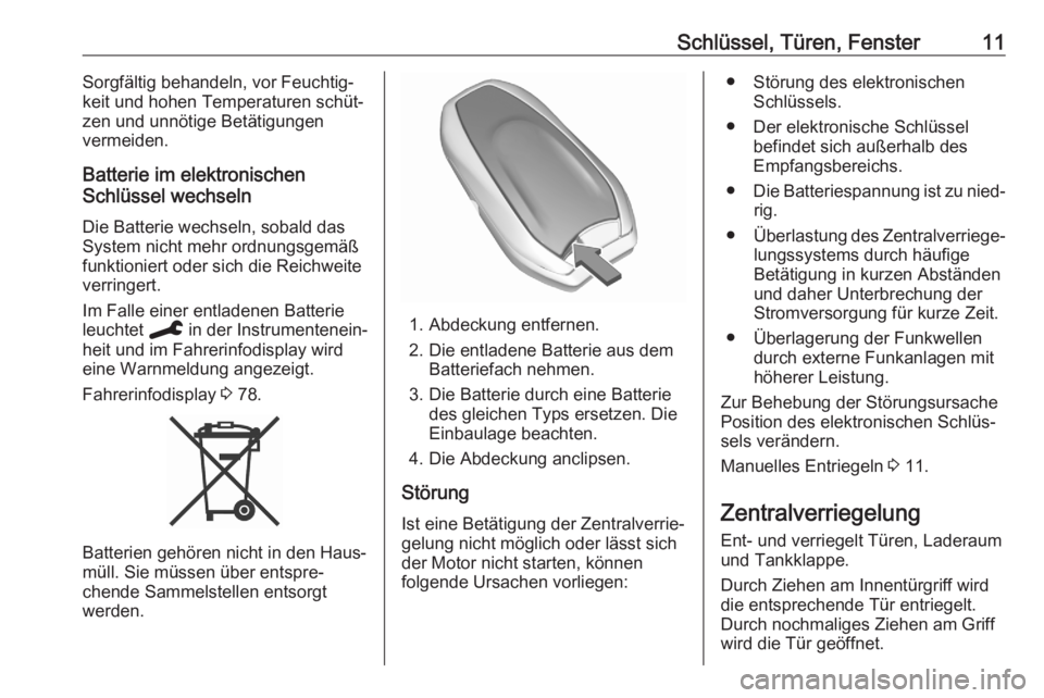 OPEL CORSA F 2020  Betriebsanleitung (in German) Schlüssel, Türen, Fenster11Sorgfältig behandeln, vor Feuchtig‐
keit und hohen Temperaturen schüt‐
zen und unnötige Betätigungen
vermeiden.
Batterie im elektronischen
Schlüssel wechseln
Die 