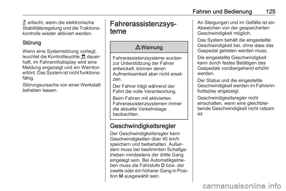 OPEL CORSA F 2020  Betriebsanleitung (in German) Fahren und Bedienung125K erlischt, wenn die elektronische
Stabilitätsregelung und die Traktions‐
kontrolle wieder aktiviert werden.
Störung Wenn eine Systemstörung vorliegt,
leuchtet die Kontroll