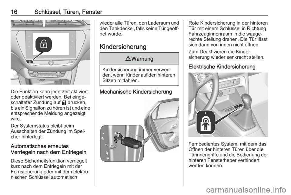 OPEL CORSA F 2020  Betriebsanleitung (in German) 16Schlüssel, Türen, Fenster
Die Funktion kann jederzeit aktiviert
oder deaktiviert werden. Bei einge‐
schalteter Zündung auf  b drücken,
bis ein Signalton zu hören ist und eine
entsprechende Me