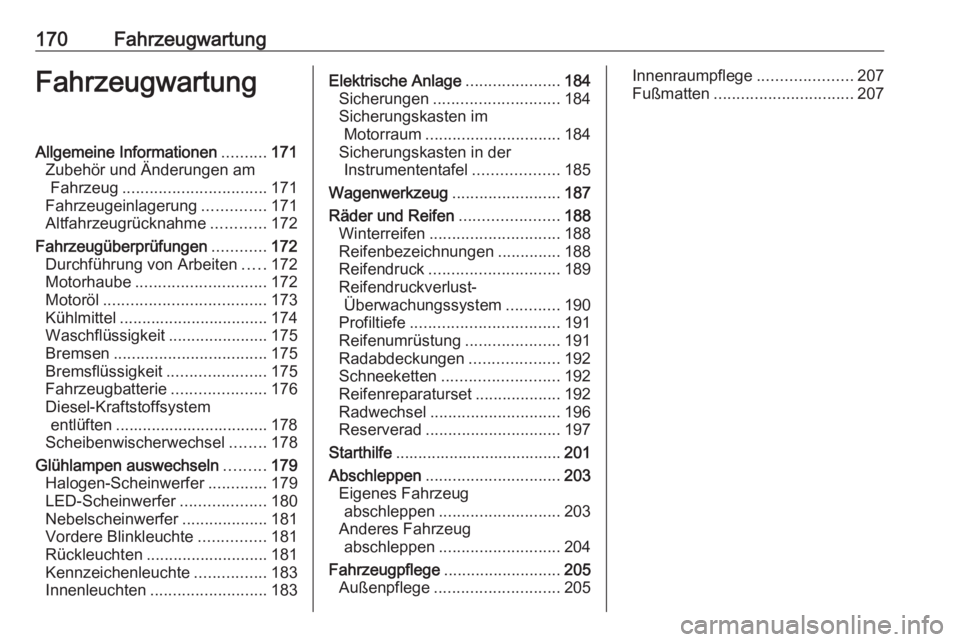 OPEL CORSA F 2020  Betriebsanleitung (in German) 170FahrzeugwartungFahrzeugwartungAllgemeine Informationen..........171
Zubehör und Änderungen am Fahrzeug ................................ 171
Fahrzeugeinlagerung ..............171
Altfahrzeugrückn