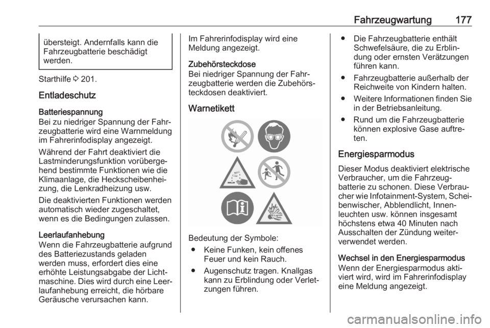 OPEL CORSA F 2020  Betriebsanleitung (in German) Fahrzeugwartung177übersteigt. Andernfalls kann die
Fahrzeugbatterie beschädigt
werden.
Starthilfe  3 201.
Entladeschutz
Batteriespannung
Bei zu niedriger Spannung der Fahr‐
zeugbatterie wird eine 