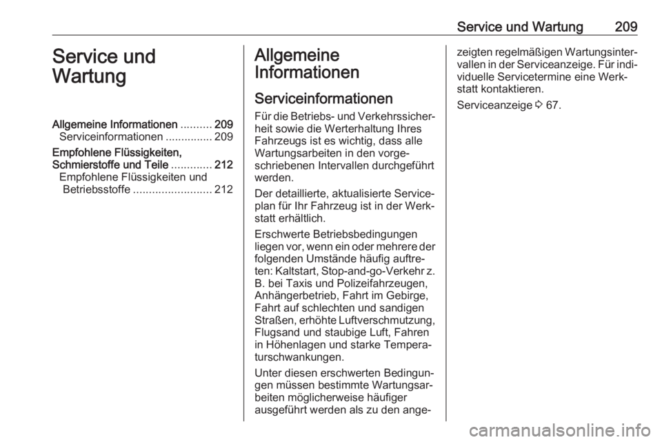 OPEL CORSA F 2020  Betriebsanleitung (in German) Service und Wartung209Service und
WartungAllgemeine Informationen ..........209
Serviceinformationen ...............209
Empfohlene Flüssigkeiten,
Schmierstoffe und Teile .............212
Empfohlene F