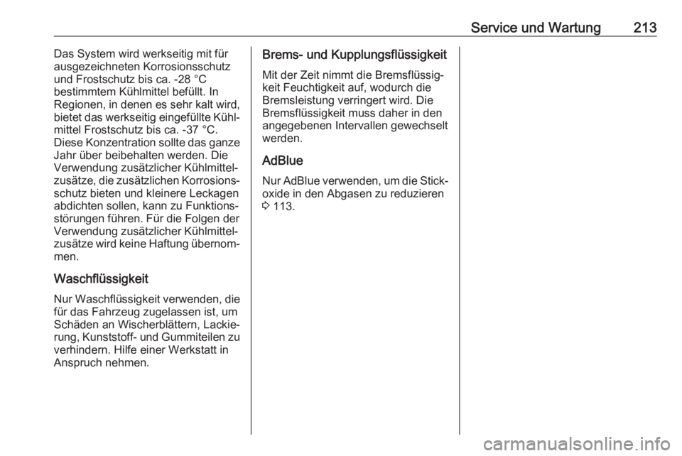 OPEL CORSA F 2020  Betriebsanleitung (in German) Service und Wartung213Das System wird werkseitig mit für
ausgezeichneten Korrosionsschutz und Frostschutz bis ca. -28 °C
bestimmtem Kühlmittel befüllt. In
Regionen, in denen es sehr kalt wird,
bie