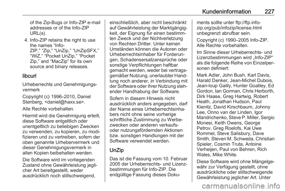 OPEL CORSA F 2020  Betriebsanleitung (in German) Kundeninformation227of the Zip-Bugs or Info-ZIP e-mail
addresses or of the Info-ZIP
URL(s).
4. Info-ZIP retains the right to use the names “Info-
ZIP,” “Zip,” “UnZip,” “UnZipSFX,” “W