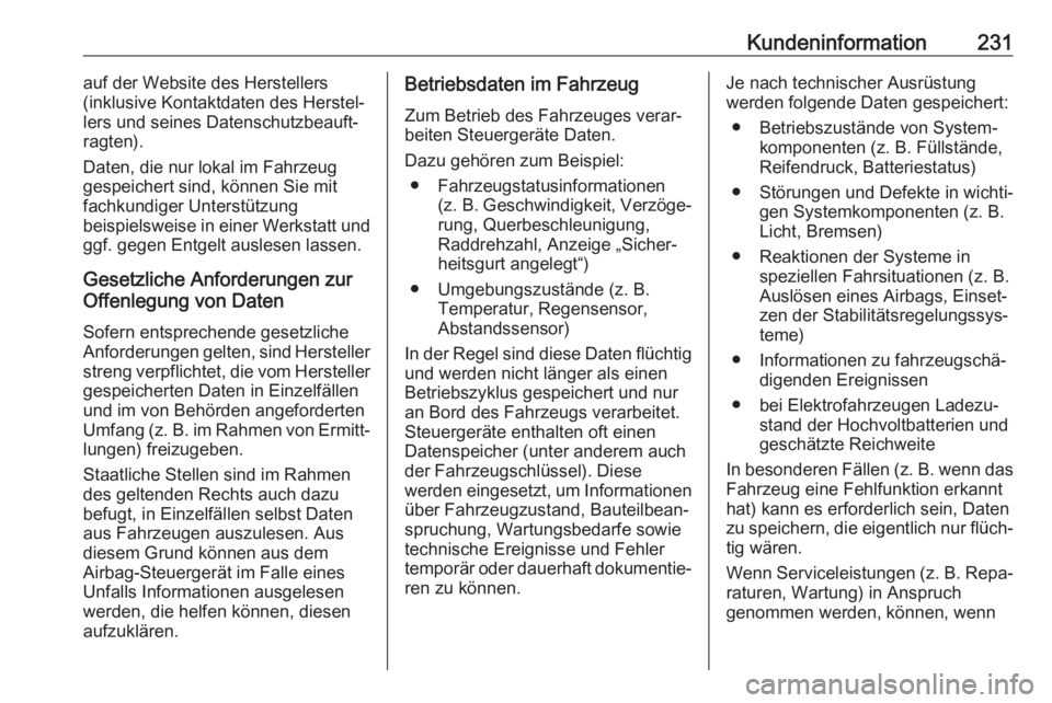 OPEL CORSA F 2020  Betriebsanleitung (in German) Kundeninformation231auf der Website des Herstellers
(inklusive Kontaktdaten des Herstel‐
lers und seines Datenschutzbeauft‐
ragten).
Daten, die nur lokal im Fahrzeug
gespeichert sind, können Sie 