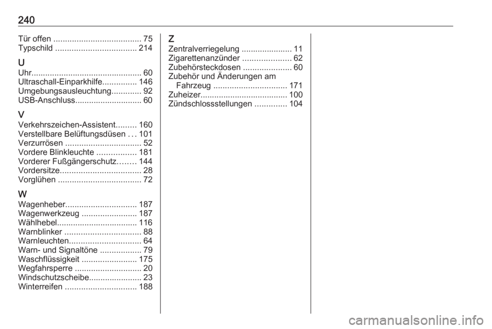 OPEL CORSA F 2020  Betriebsanleitung (in German) 240Tür offen ...................................... 75
Typschild  ................................... 214
U
Uhr ................................................ 60
Ultraschall-Einparkhilfe ..........