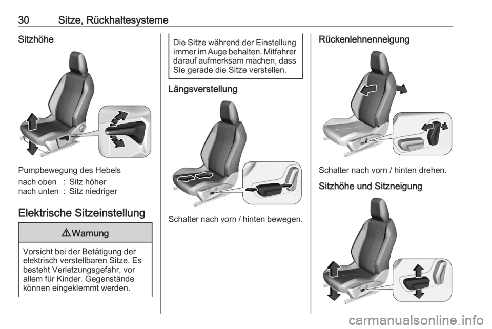 OPEL CORSA F 2020  Betriebsanleitung (in German) 30Sitze, RückhaltesystemeSitzhöhe
Pumpbewegung des Hebels
nach oben:Sitz höhernach unten:Sitz niedriger
Elektrische Sitzeinstellung
9Warnung
Vorsicht bei der Betätigung der
elektrisch verstellbare