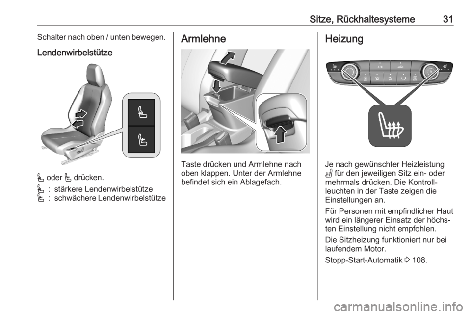 OPEL CORSA F 2020  Betriebsanleitung (in German) Sitze, Rückhaltesysteme31Schalter nach oben / unten bewegen.
Lendenwirbelstütze
*  oder  ' drücken.
*:stärkere Lendenwirbelstütze':schwächere LendenwirbelstützeArmlehne
Taste drücken u