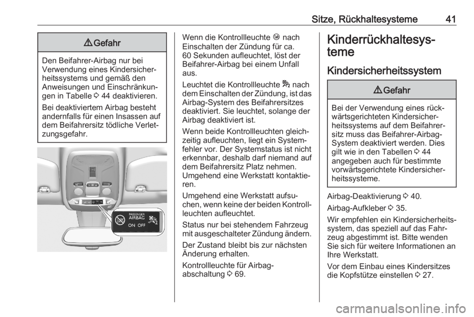 OPEL CORSA F 2020  Betriebsanleitung (in German) Sitze, Rückhaltesysteme419Gefahr
Den Beifahrer-Airbag nur bei
Verwendung eines Kindersicher‐ heitssystems und gemäß den
Anweisungen und Einschränkun‐
gen in Tabelle  3 44 deaktivieren.
Bei dea