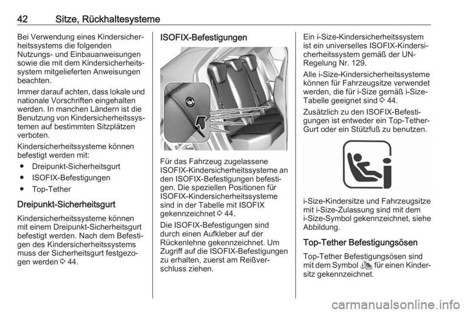 OPEL CORSA F 2020  Betriebsanleitung (in German) 42Sitze, RückhaltesystemeBei Verwendung eines Kindersicher‐
heitssystems die folgenden
Nutzungs- und Einbauanweisungen
sowie die mit dem Kindersicherheits‐
system mitgelieferten Anweisungen
beach