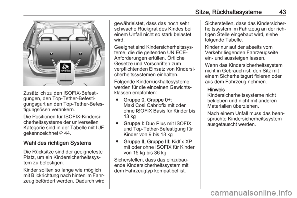 OPEL CORSA F 2020  Betriebsanleitung (in German) Sitze, Rückhaltesysteme43
Zusätzlich zu den ISOFIX-Befesti‐gungen, den Top-Tether-Befesti‐
gungsgurt an den Top-Tether-Befes‐
tigungsösen verankern.
Die Positionen für ISOFIX-Kindersi‐
che