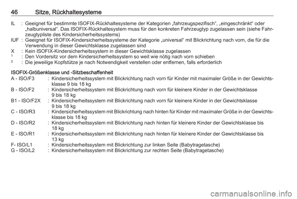 OPEL CORSA F 2020  Betriebsanleitung (in German) 46Sitze, RückhaltesystemeIL:Geeignet für bestimmte ISOFIX-Rückhaltesysteme der Kategorien „fahrzeugspezifisch“, „eingeschränkt“ oder
„halbuniversal“. Das ISOFIX-Rückhaltesystem muss f