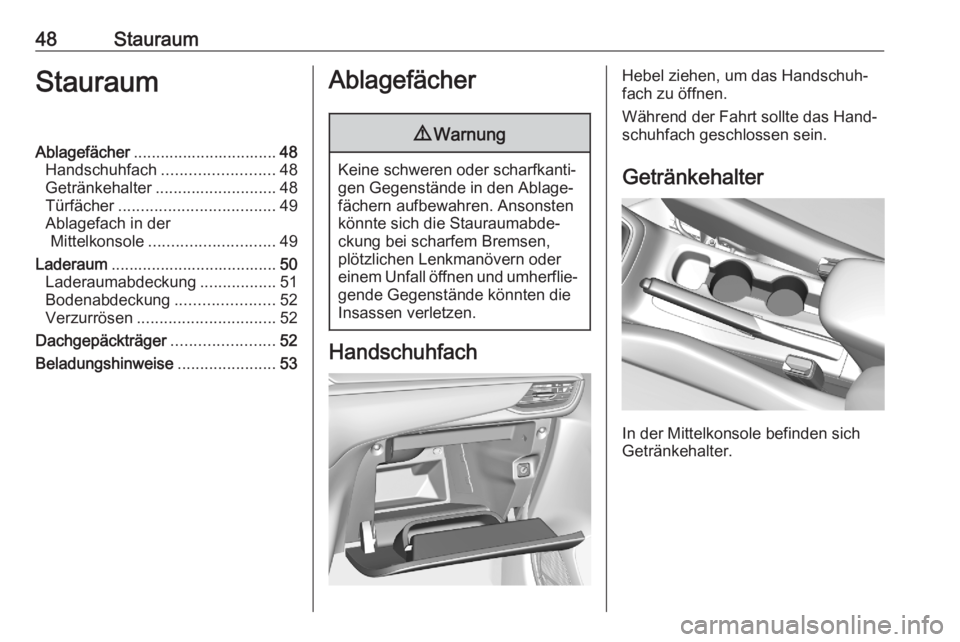 OPEL CORSA F 2020  Betriebsanleitung (in German) 48StauraumStauraumAblagefächer................................ 48
Handschuhfach ......................... 48
Getränkehalter ........................... 48
Türfächer ...............................