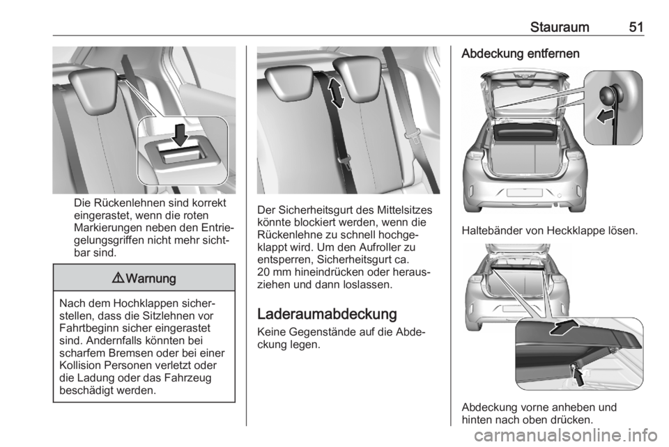 OPEL CORSA F 2020  Betriebsanleitung (in German) Stauraum51
Die Rückenlehnen sind korrekt
eingerastet, wenn die roten
Markierungen neben den Entrie‐
gelungsgriffen nicht mehr sicht‐
bar sind.
9 Warnung
Nach dem Hochklappen sicher‐
stellen, da