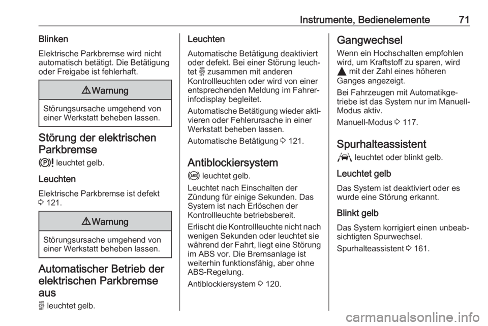 OPEL CORSA F 2020  Betriebsanleitung (in German) Instrumente, Bedienelemente71BlinkenElektrische Parkbremse wird nichtautomatisch betätigt. Die Betätigung
oder Freigabe ist fehlerhaft.9 Warnung
Störungsursache umgehend von
einer Werkstatt beheben