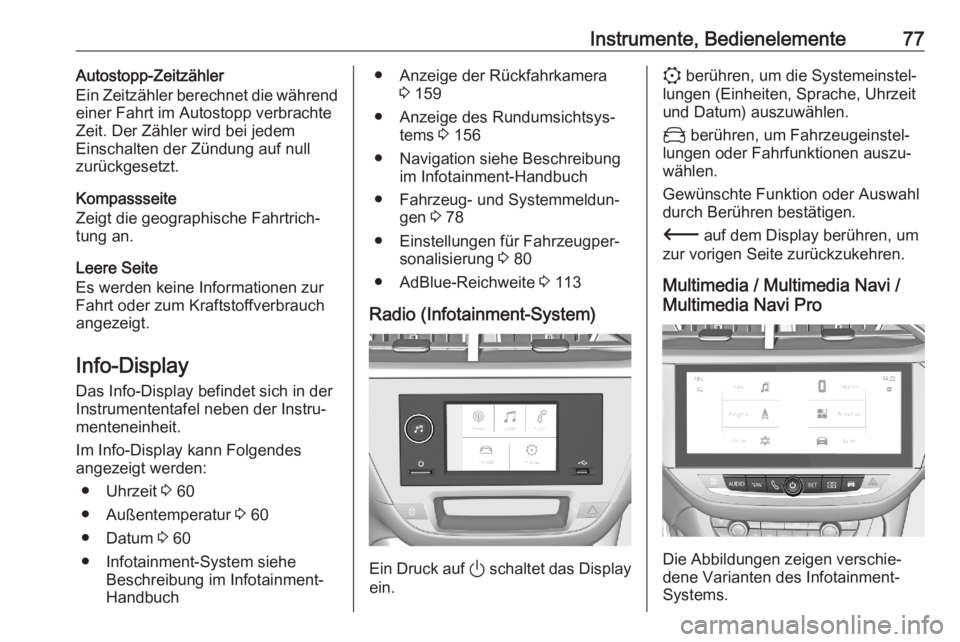 OPEL CORSA F 2020  Betriebsanleitung (in German) Instrumente, Bedienelemente77Autostopp-Zeitzähler
Ein Zeitzähler berechnet die während
einer Fahrt im Autostopp verbrachte
Zeit. Der Zähler wird bei jedem
Einschalten der Zündung auf null
zurück