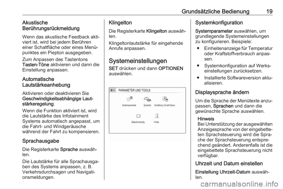OPEL CROSSLAND X 2017.75  Infotainment-Handbuch (in German) Grundsätzliche Bedienung19Akustische
Berührungsrückmeldung
Wenn das akustische Feedback akti‐
viert ist, wird bei jedem Berühren
einer Schaltfläche oder eines Menü‐
punktes ein Piepton ausge