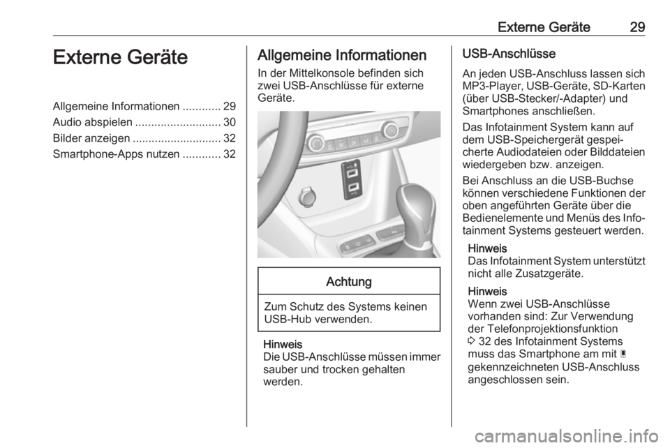 OPEL CROSSLAND X 2017.75  Infotainment-Handbuch (in German) Externe Geräte29Externe GeräteAllgemeine Informationen............29
Audio abspielen ........................... 30
Bilder anzeigen ............................ 32
Smartphone-Apps nutzen ...........