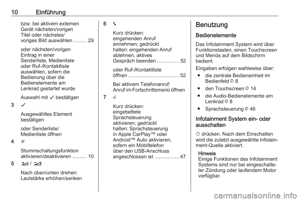 OPEL CROSSLAND X 2017.75  Infotainment-Handbuch (in German) 10Einführungbzw. bei aktivem externen
Gerät nächsten/vorigen
Titel oder nächstes/
voriges Bild auswählen .........29
oder nächsten/vorigen
Eintrag in einer
Senderliste, Medienliste
oder Ruf-/Kon